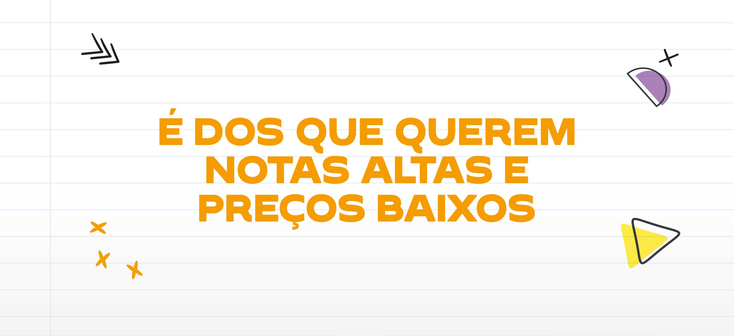 Mensagem gráfica “É dos que querem notas altas e preços baixos” sobre fundo de linhas pautadas com ícones escolares.